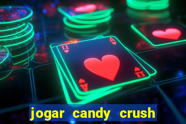 jogar candy crush e ganhar dinheiro